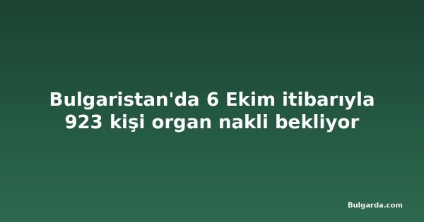 Bulgaristan'da 6 Ekim itibarıyla 923 kişi organ nakli bekliyor