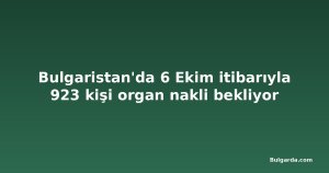 Bulgaristan'da 6 Ekim itibarıyla 923 kişi organ nakli bekliyor